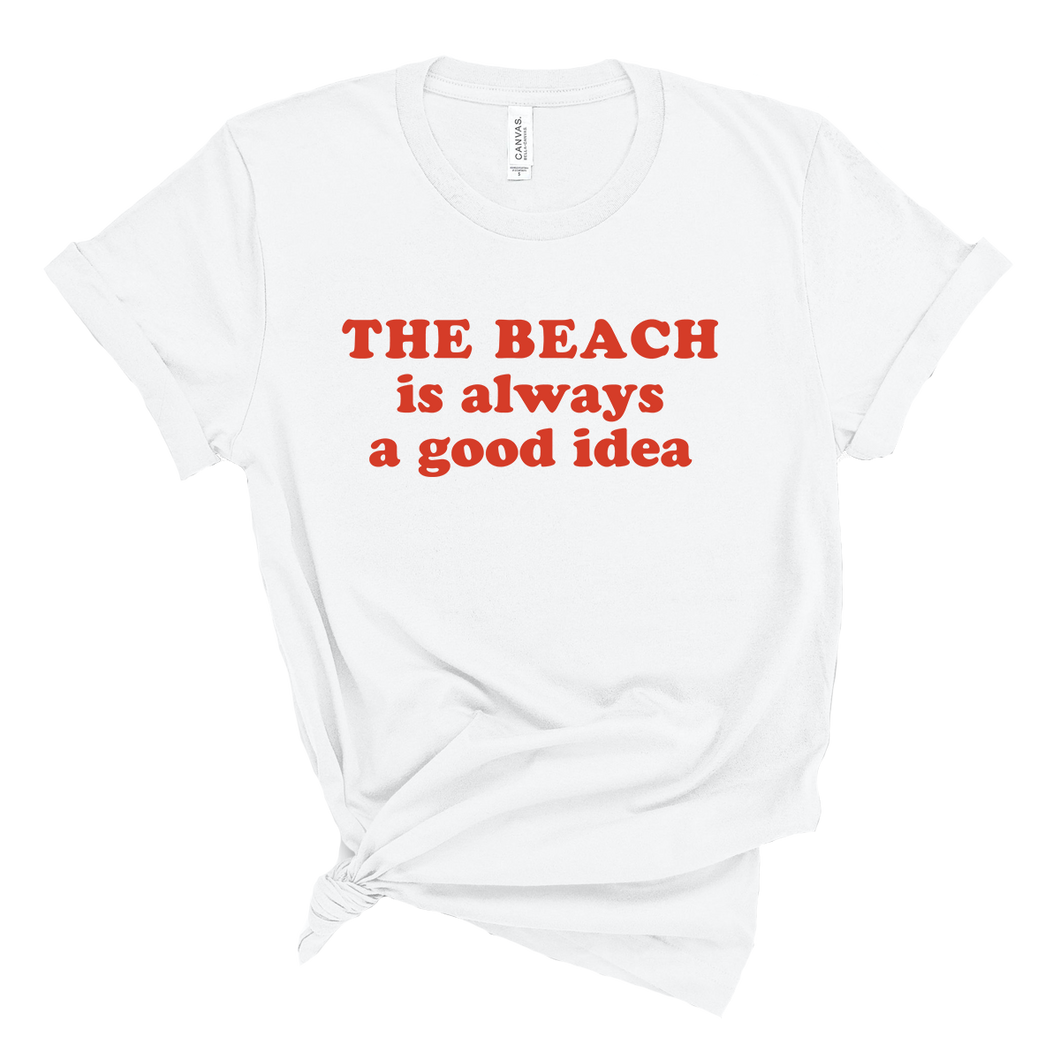 The Beach is Always a Good Idea Tee